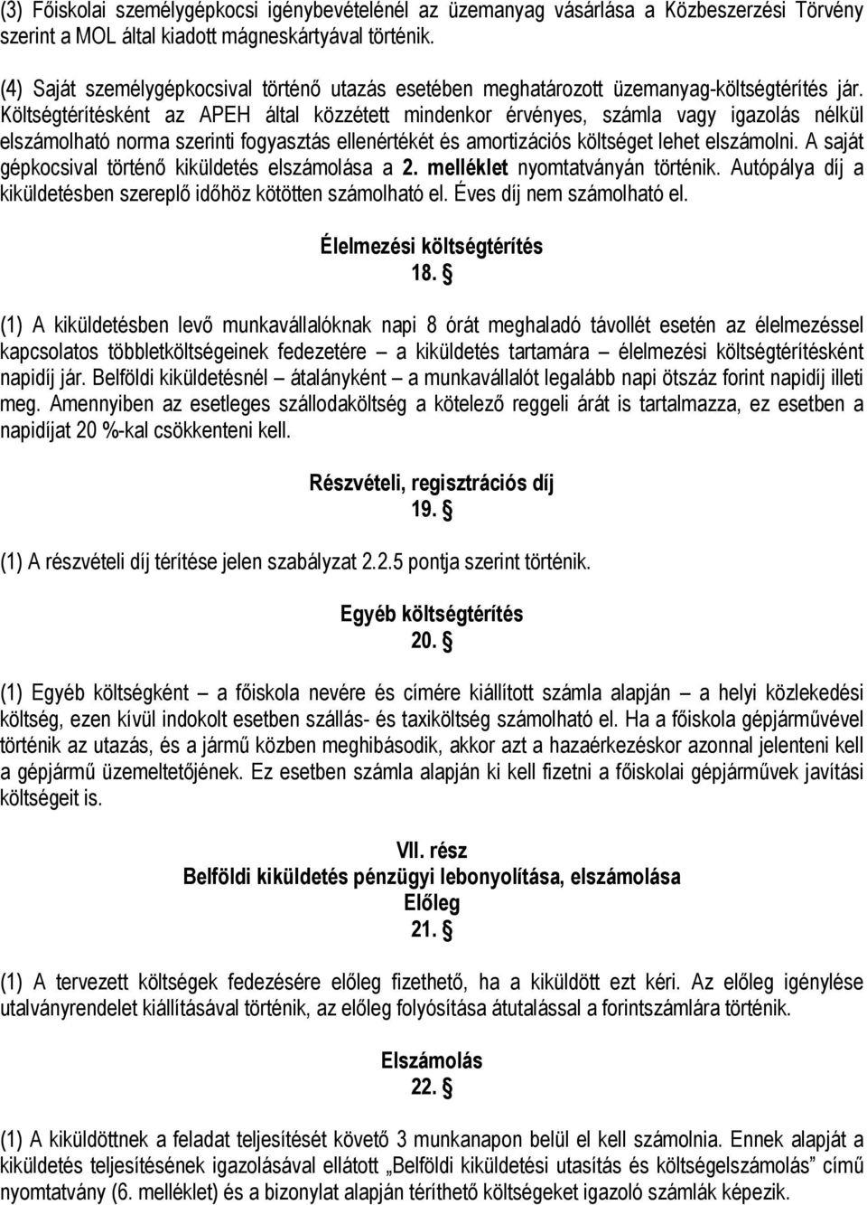 Költségtérítésként az APEH által közzétett mindenkor érvényes, számla vagy igazolás nélkül elszámolható norma szerinti fogyasztás ellenértékét és amortizációs költséget lehet elszámolni.