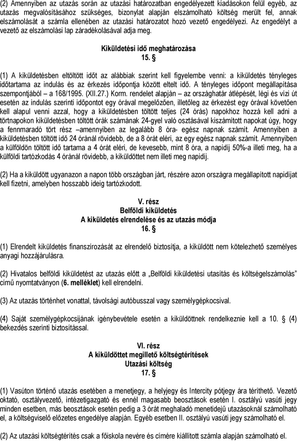 (1) A kiküldetésben eltöltött időt az alábbiak szerint kell figyelembe venni: a kiküldetés tényleges időtartama az indulás és az érkezés időpontja között eltelt idő.