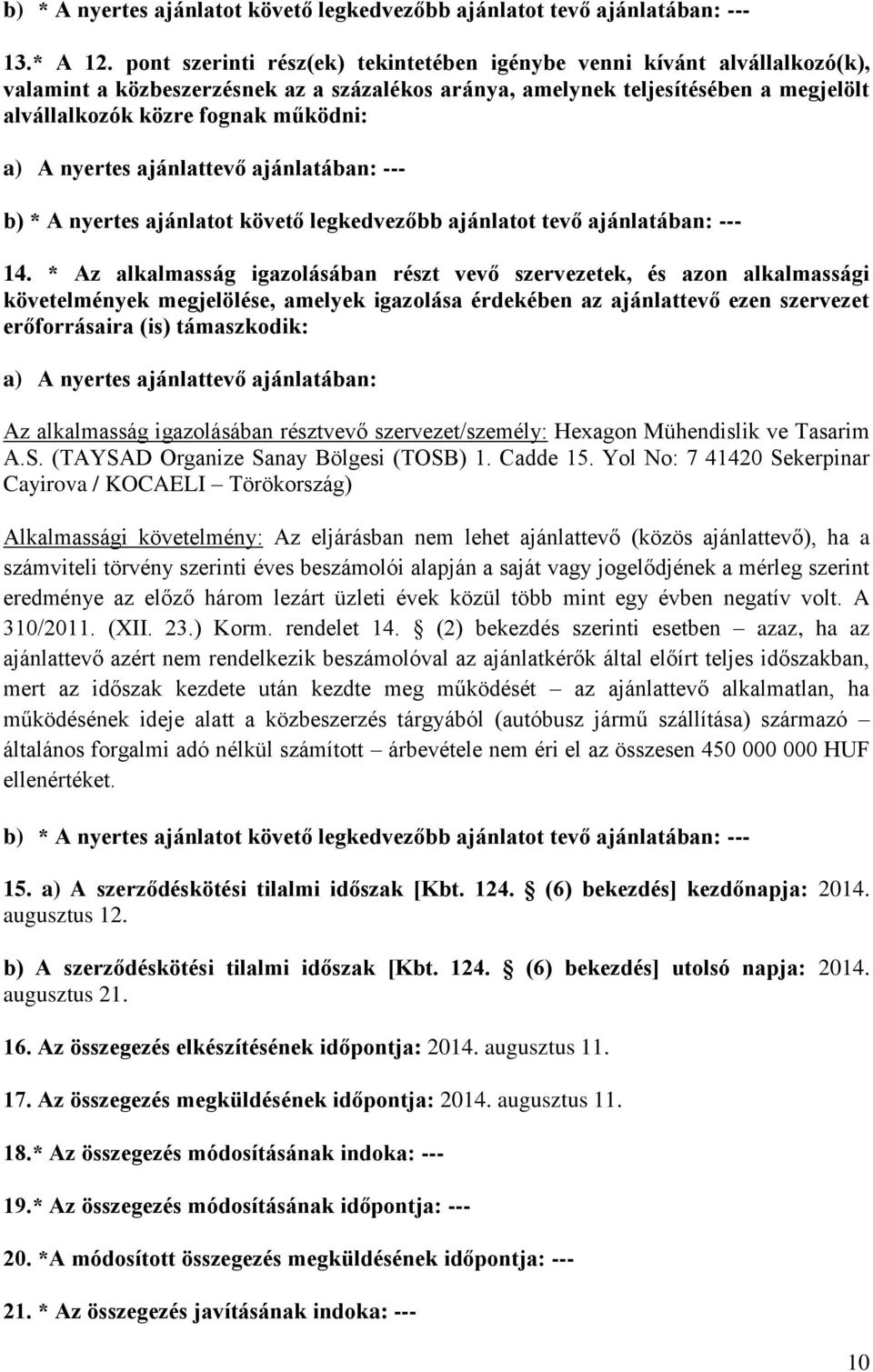 A nyertes ajánlattevő ajánlatában: --- b) * A nyertes ajánlatot követő legkedvezőbb ajánlatot tevő ajánlatában: --- 14.