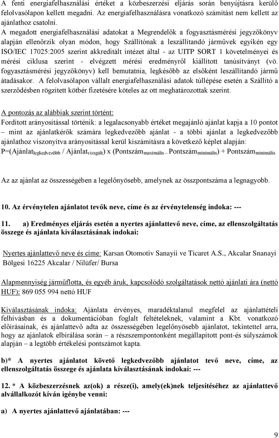 akkreditált intézet által - az UITP SORT 1 követelményei és mérési ciklusa szerint - elvégzett mérési eredményről kiállított tanúsítványt (vö.