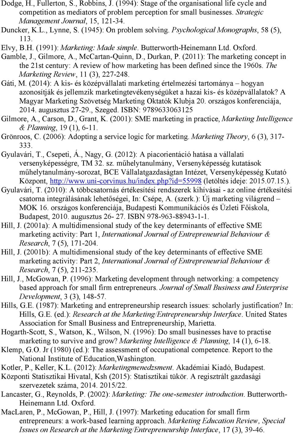 , McCartan-Quinn, D., Durkan, P. (2011): The marketing concept in the 21st century: A review of how marketing has been defined since the 1960s. The Marketing Review, 11 (3), 227-248. Gáti, M.