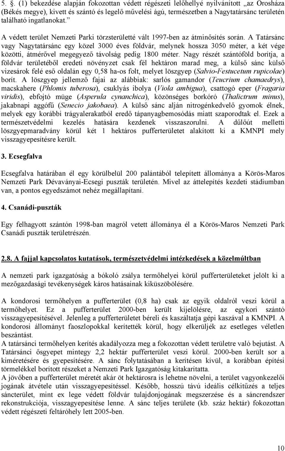 A Tatársánc vagy Nagytatársánc egy közel 3000 éves földvár, melynek hossza 3050 méter, a két vége közötti, átmérővel megegyező távolság pedig 1800 méter.