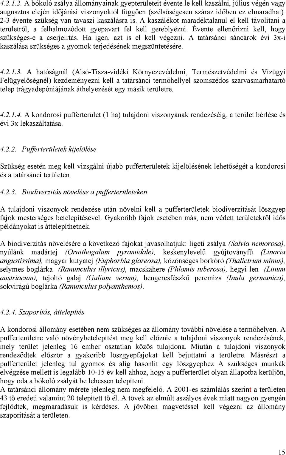 Évente ellenőrizni kell, hogy szükséges-e a cserjeirtás. Ha igen, azt is el kell végezni. A tatársánci sáncárok évi 3x