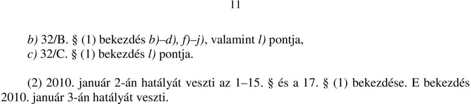 32/C. (1) bekezdés l) pontja. (2) 2010.