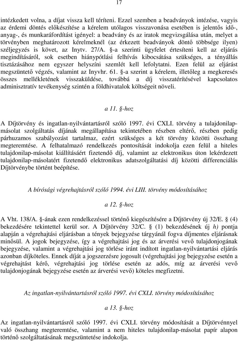 megvizsgálása után, melyet a törvényben meghatározott kérelmeknél (az érkezett beadványok döntı többsége ilyen) széljegyzés is követ, az Inytv. 27/A.