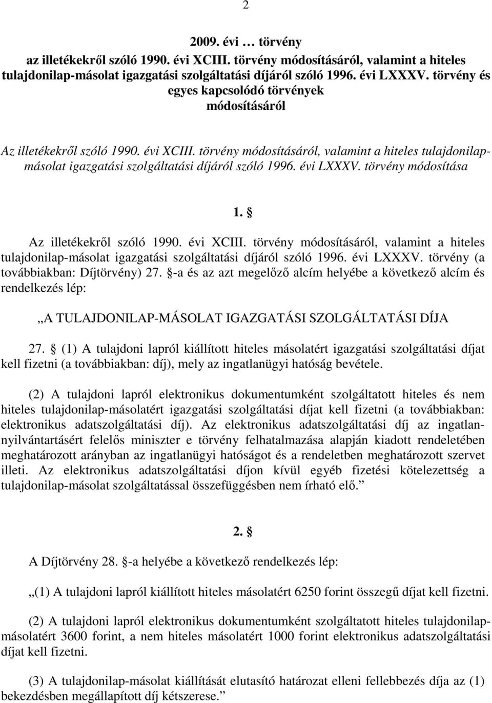 évi LXXXV. törvény módosítása 1. Az illetékekrıl szóló 1990. évi XCIII. törvény módosításáról, valamint a hiteles tulajdonilap-másolat igazgatási szolgáltatási díjáról szóló 1996. évi LXXXV.