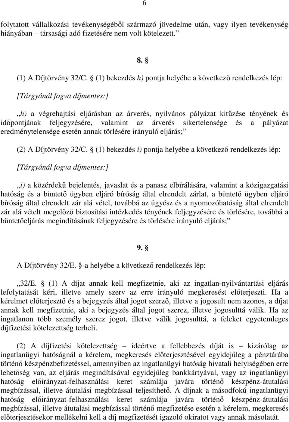 valamint az árverés sikertelensége és a pályázat eredménytelensége esetén annak törlésére irányuló eljárás; (2) A Díjtörvény 32/C.