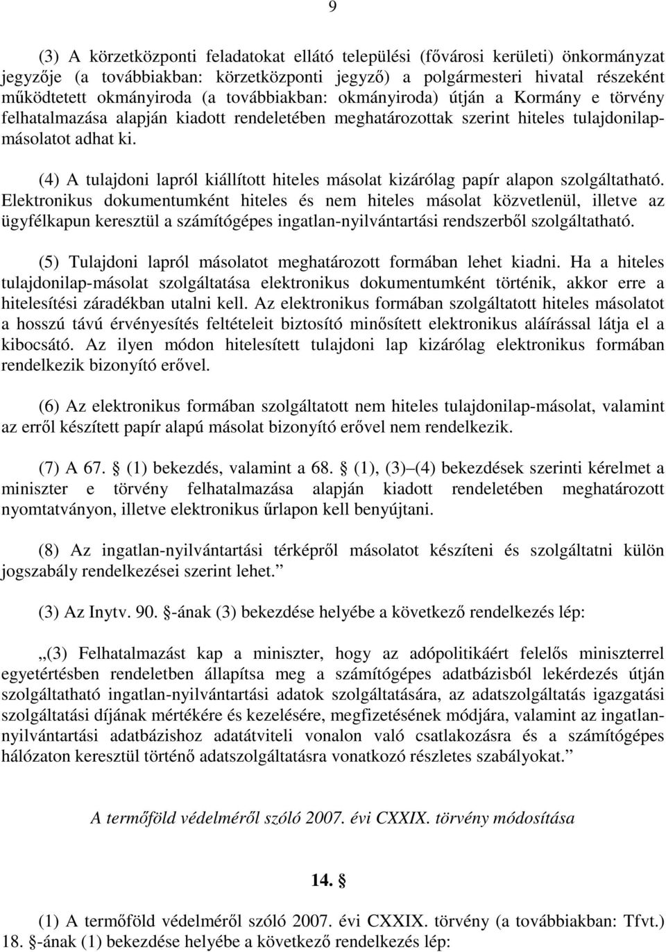 (4) A tulajdoni lapról kiállított hiteles másolat kizárólag papír alapon szolgáltatható.