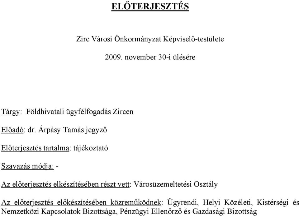 Árpásy Tamás jegyző Előterjesztés tartalma: tájékoztató Szavazás módja: - Az előterjesztés elkészítésében részt