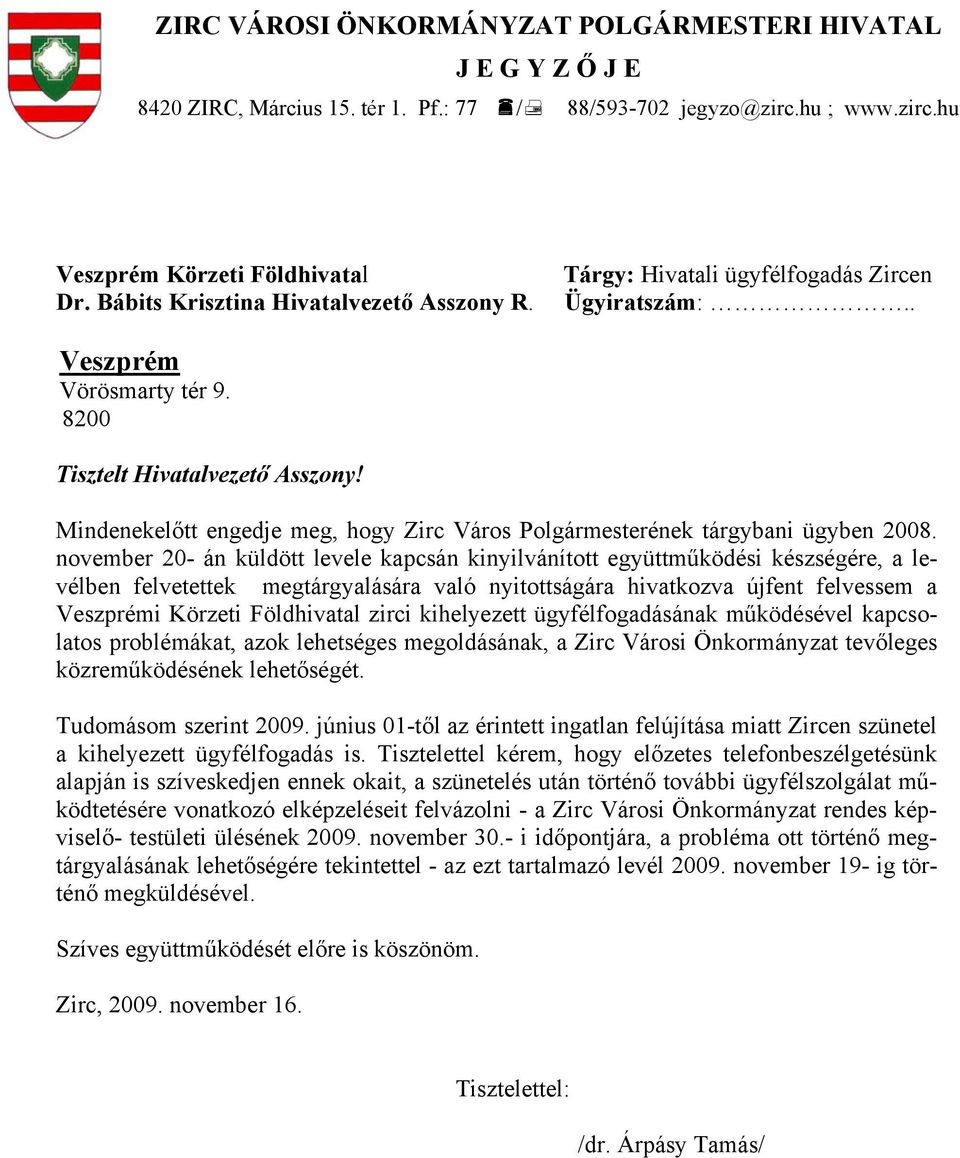 Mindenekelőtt engedje meg, hogy Zirc Város Polgármesterének tárgybani ügyben 2008.