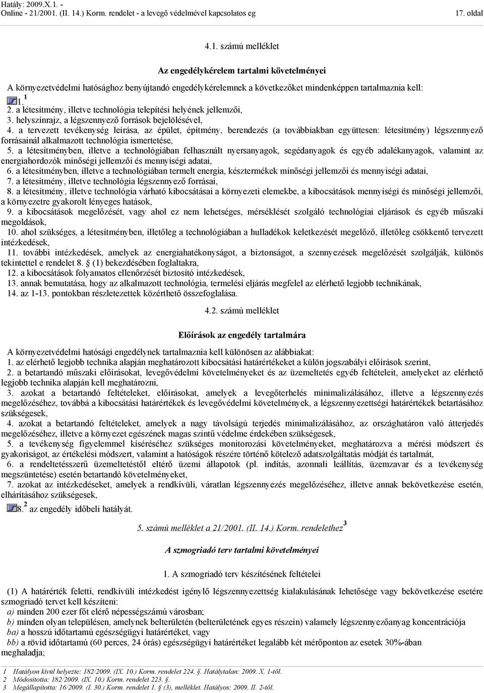 a tervezett tevékeység leírása, az épület, építméy, beredezés (a továbbiakba együttese: létesítméy) légszeyező forrásaiál alkalmazott techológia ismertetése, 5.