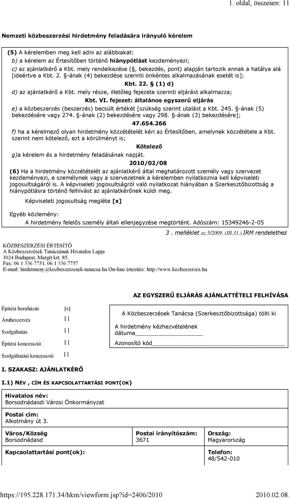 (1) d) d) az ajánlatkérő a Kbt. mely része, illetőleg fejezete szerinti eljárást alkalmazza; Kbt. VI.