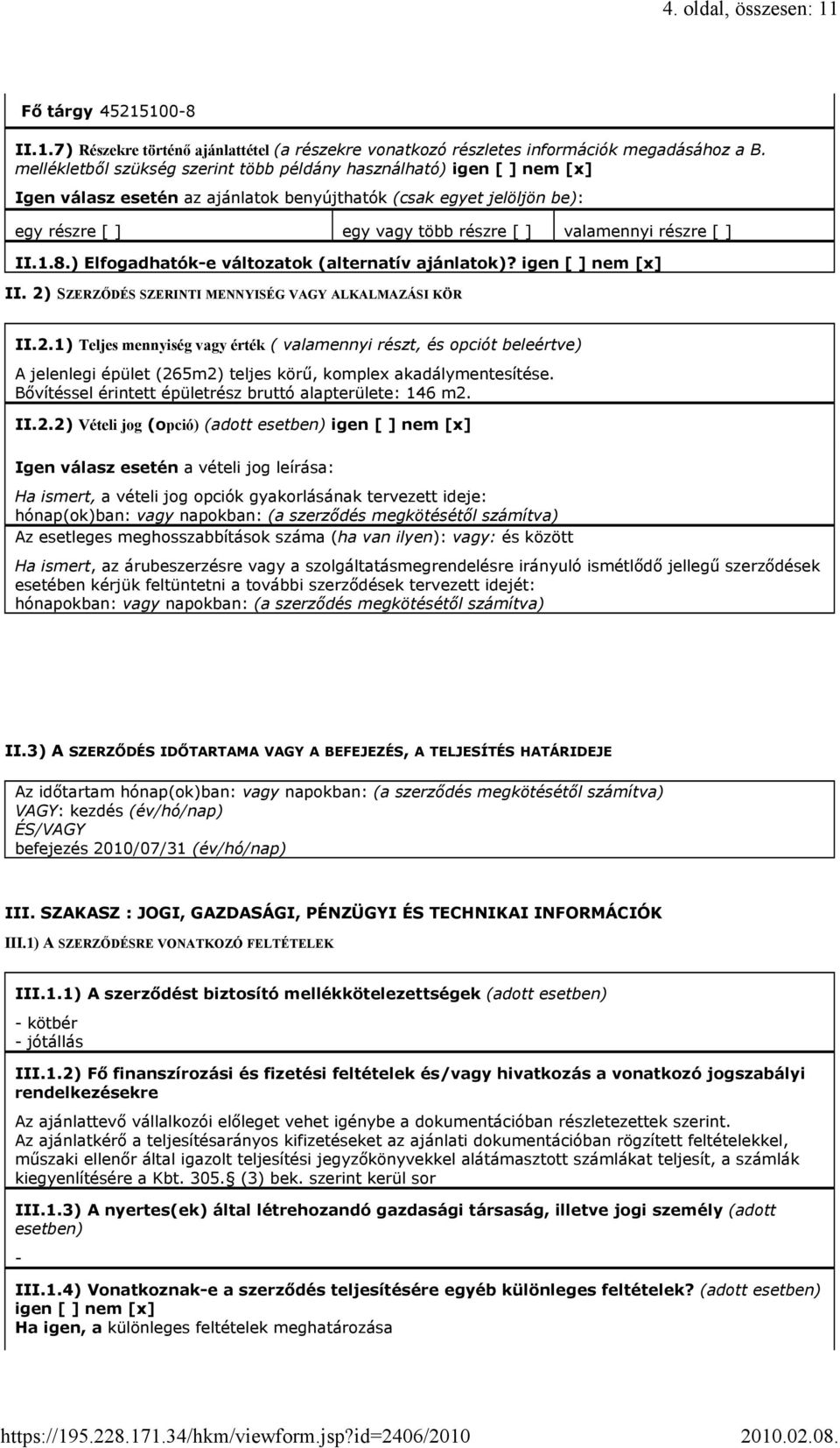 részre [ ] II.1.8.) Elfogadhatók-e változatok (alternatív ajánlatok)? igen [ ] nem [x] II. 2)