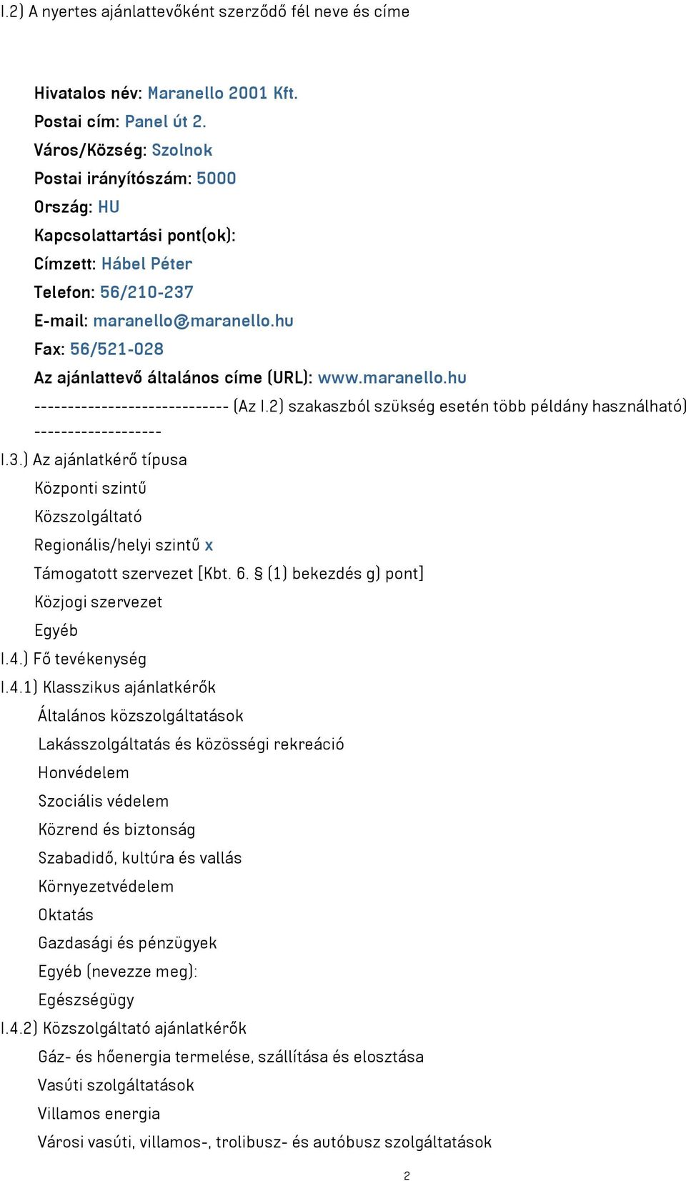 hu Fax: 56/521-028 Az ajánlattevő általános címe (URL): www.maranello.hu ----------------------------- (Az I.2) szakaszból szükség esetén több példány használható) ------------------- I.3.