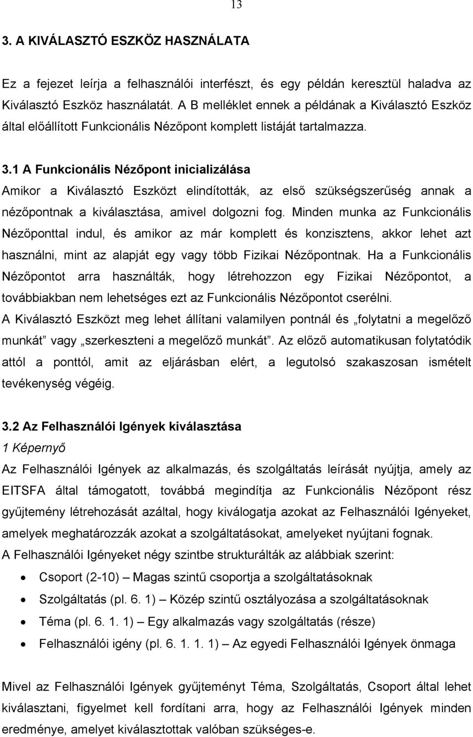 1 A Funkcionális Nézőpont inicializálása Amikor a Kiválasztó Eszközt elindították, az első szükségszerűség annak a nézőpontnak a kiválasztása, amivel dolgozni fog.