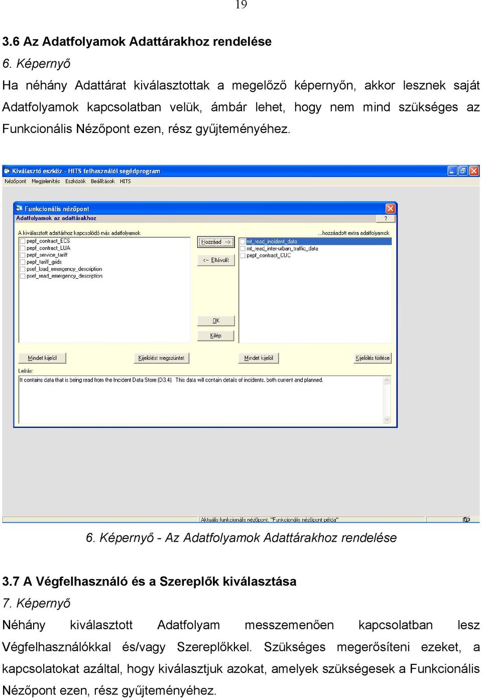 az Funkcionális Nézőpont ezen, rész gyűjteményéhez. 6. Képernyő - Az Adatfolyamok Adattárakhoz rendelése 3.7 A Végfelhasználó és a Szereplők kiválasztása 7.