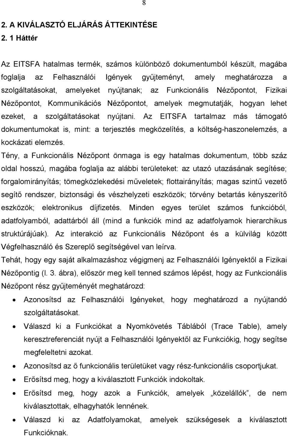 Funkcionális Nézőpontot, Fizikai Nézőpontot, Kommunikációs Nézőpontot, amelyek megmutatják, hogyan lehet ezeket, a szolgáltatásokat nyújtani.