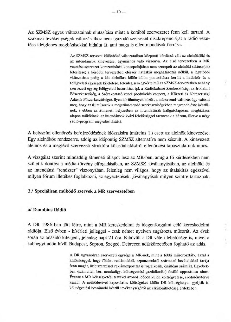 Az SZMSZ-tervezet küönböző vátozataiban központi kérdéssé vát az aenök(ök) és az intendánsok kinevezése, egymáshoz vaó viszonya.