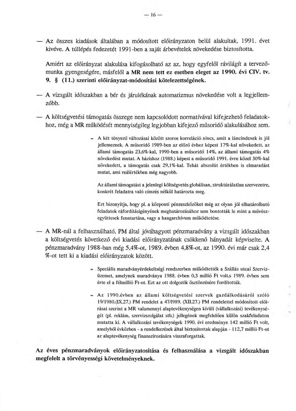 ) szerinti eőirányzat-módosítási köteezettségének. A vizsgát időszakban a bér és járuékának automatizmus növekedése vot a egjeemzőbb.