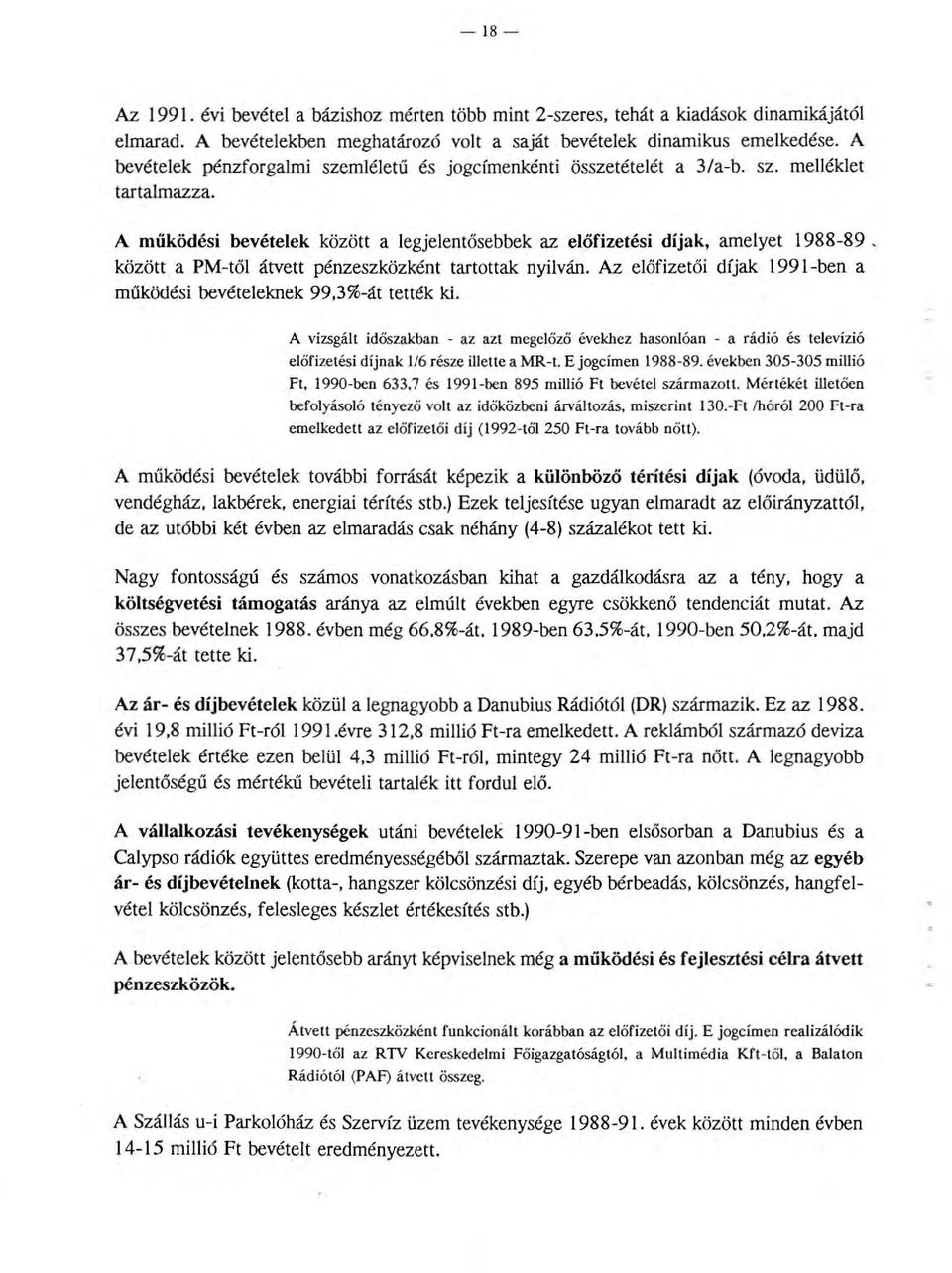 a PM-tő átvett pénzeszközként tartottak nyiván. Az eőfizetői díjak 1991-ben a működési bevéteeknek 99,3%-át tették ki.