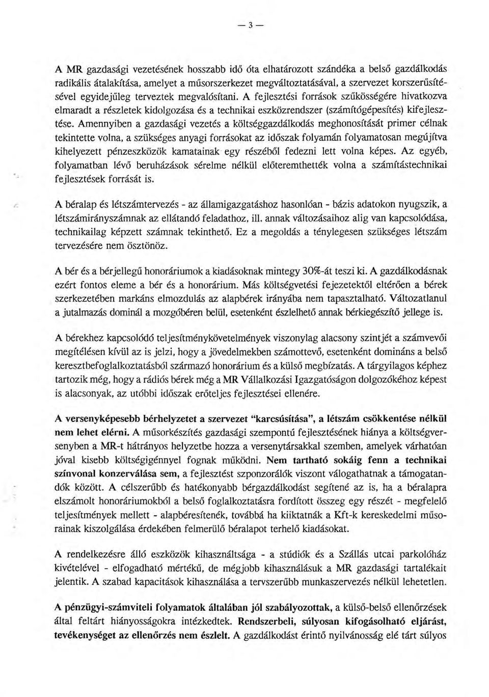 Amennyiben a gazdasági vezetés a kötséggazdákodás meghonosítását primer cénak tekintette vona, a szükséges anyagi forrásokat az időszak foyamán foyamatosan megújítva kiheyezett pénzeszközök