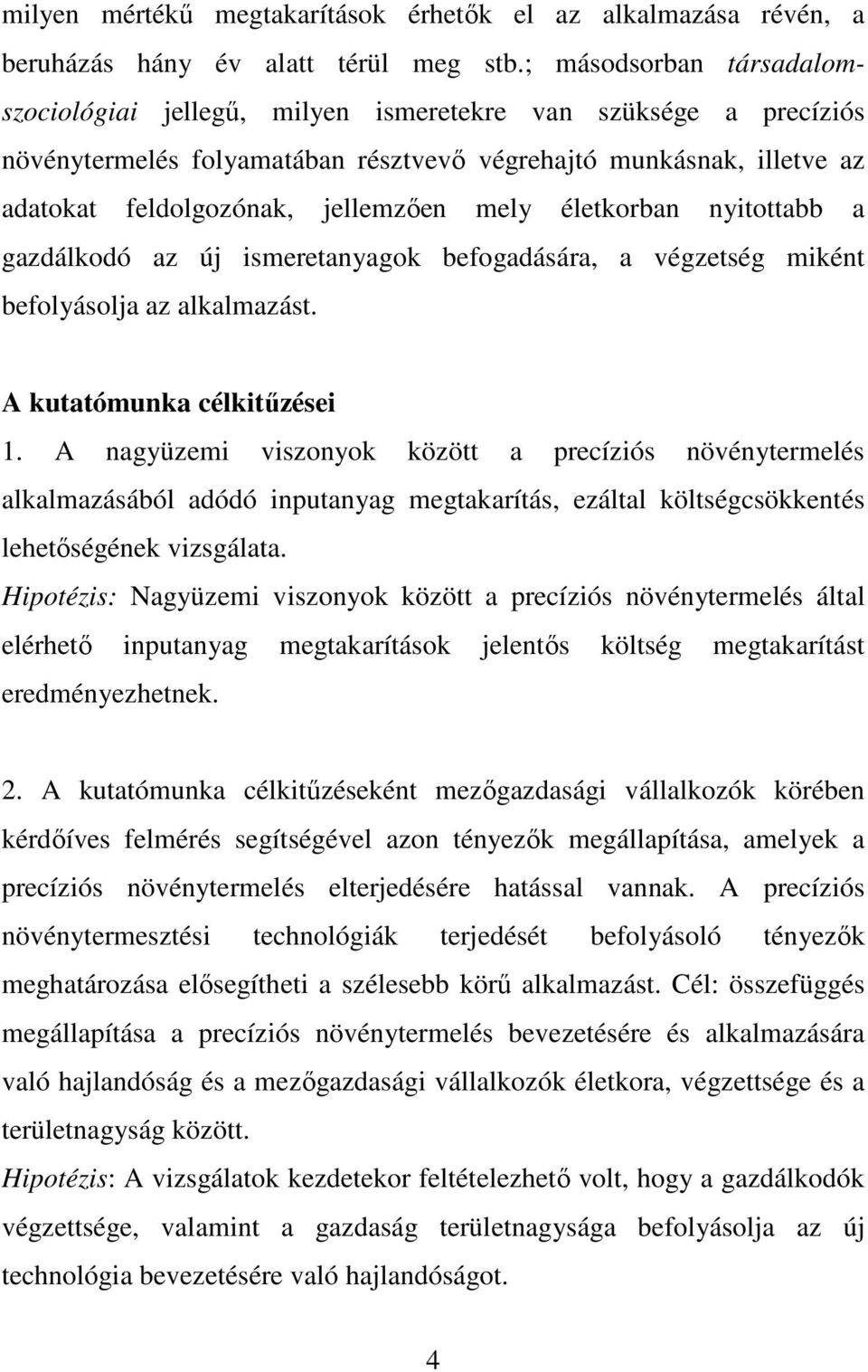 mely életkorban nyitottabb a gazdálkodó az új ismeretanyagok befogadására, a végzetség miként befolyásolja az alkalmazást. A kutatómunka célkitőzései 1.