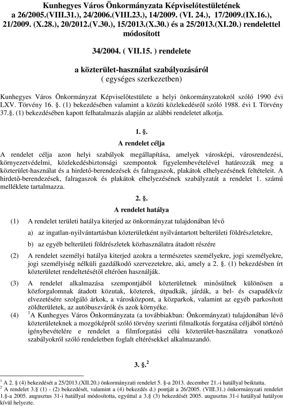 ) rendelete a közterület-használat szabályozásáról ( egységes szerkezetben) Kunhegyes Város Önkormányzat Képviselőtestülete a helyi önkormányzatokról szóló 1990 évi LXV. Törvény 16.