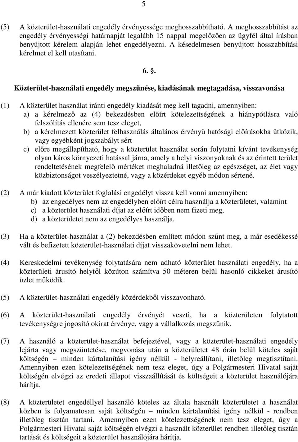 A késedelmesen benyújtott hosszabbítási kérelmet el kell utasítani. 6.