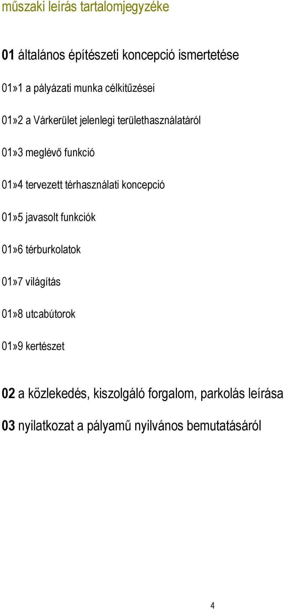 térhasználati koncepció 01»5 javasolt funkciók 01»6 térburkolatok 01»7 világítás 01»8 utcabútorok 01»9