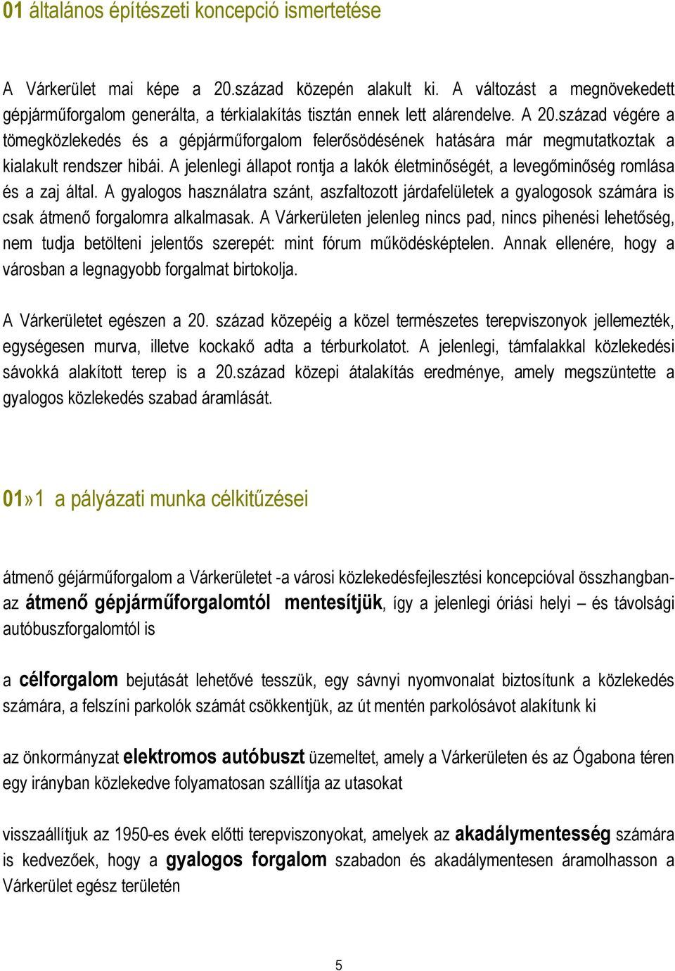 század végére a tömegközlekedés és a gépjárműforgalom felerősödésének hatására már megmutatkoztak a kialakult rendszer hibái.