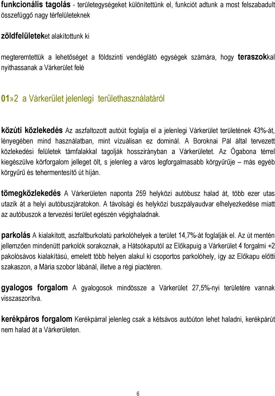 jelenlegi Várkerület területének 43%-át, lényegében mind használatban, mint vízuálisan ez dominál.