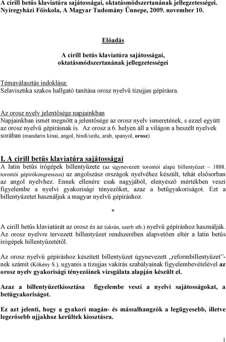 Az orosz nyelv jelentısége napjainkban Napjainkban ismét megnıtt a jelentısége az orosz nyelv ismeretének, s ezzel együtt az orosz nyelvő gépírásnak is. Az orosz a 6.