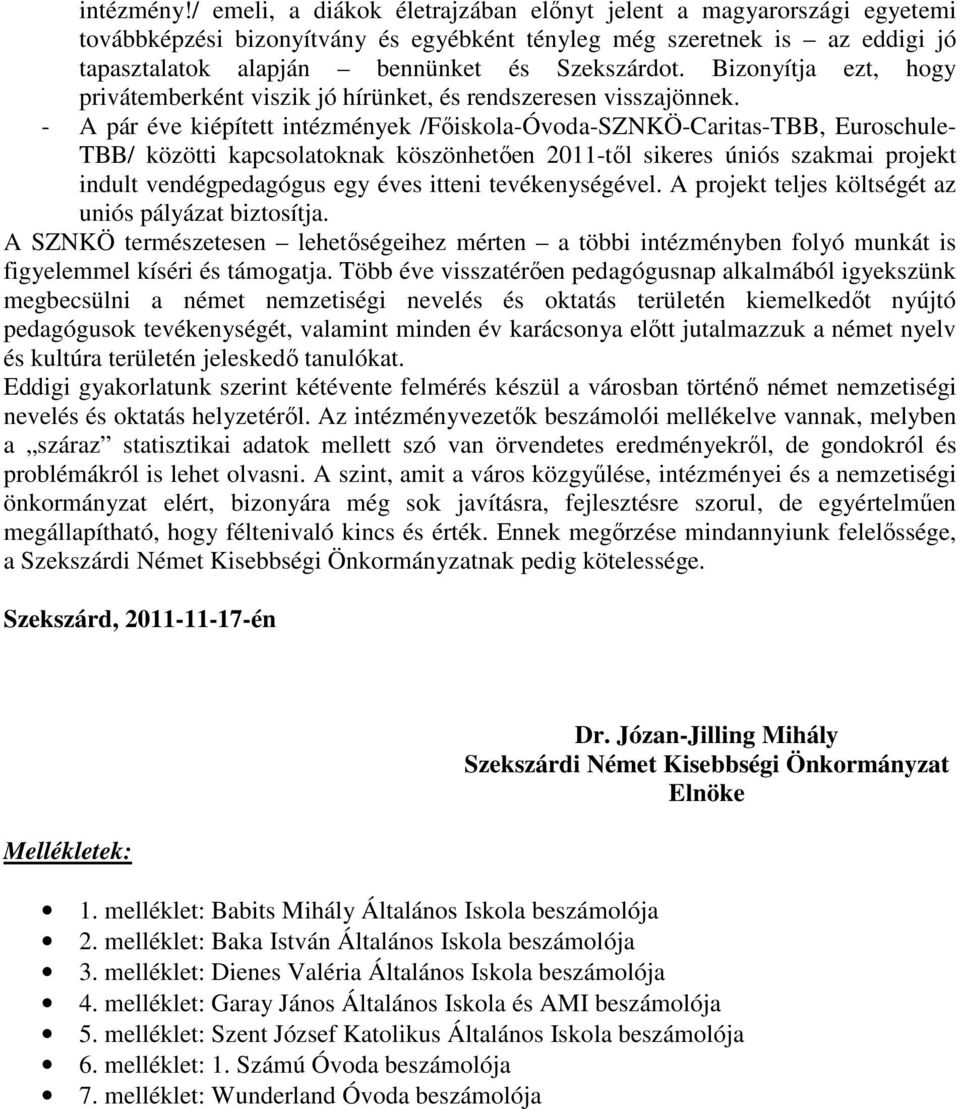 Bizonyítja ezt, hogy privátemberként viszik jó hírünket, és rendszeresen visszajönnek.