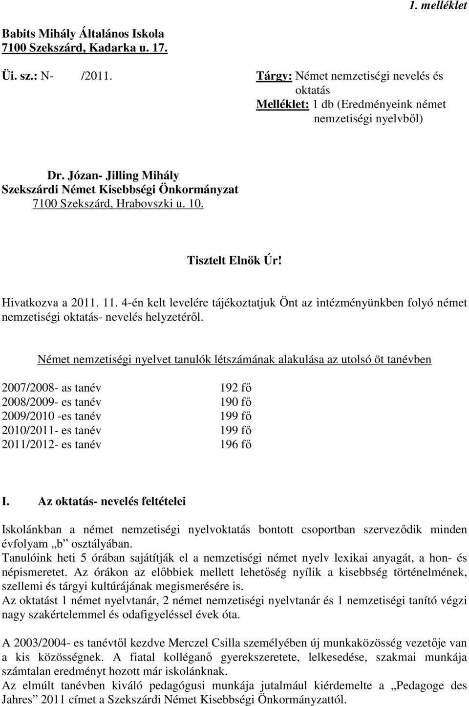 4-én kelt levelére tájékoztatjuk Önt az intézményünkben folyó német nemzetiségi oktatás- nevelés helyzetérıl.