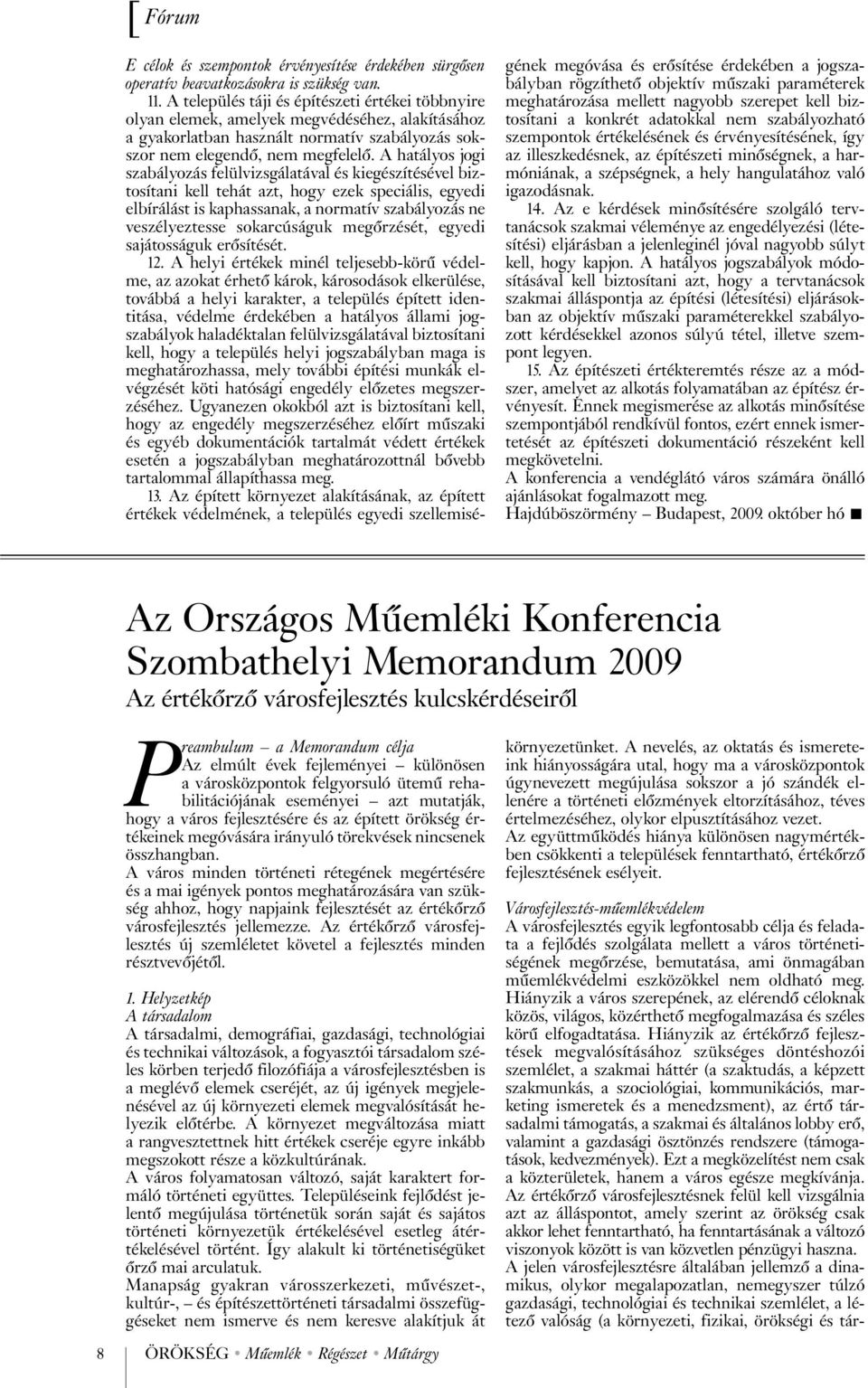 A hatályos jogi szabályozás felülvizsgálatával és kiegészítésével biztosítani kell tehát azt, hogy ezek speciális, egyedi elbírálást is kaphassanak, a normatív szabályozás ne veszélyeztesse