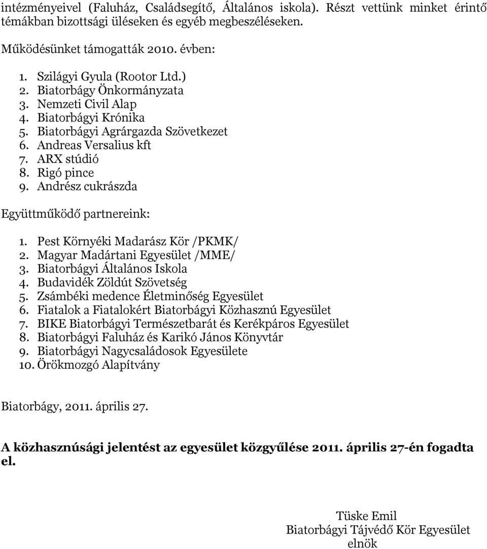 Andrész cukrászda Együttműködő partnereink: 1. Pest Környéki Madarász Kör /PKMK/ 2. Magyar Madártani Egyesület /MME/ 3. Biatorbágyi Általános Iskola 4. Budavidék Zöldút Szövetség 5.