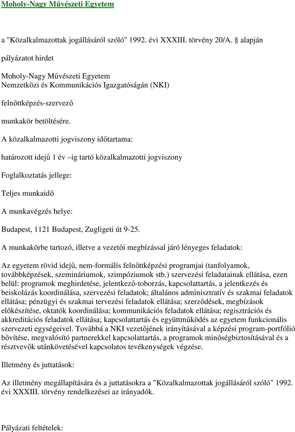 A munkakörbe tartozó, illetve a vezetői megbízással járó lényeges feladatok: Az egyetem rövid idejű, nem-formális felnőttképzési programjai (tanfolyamok, továbbképzések, szemináriumok, szimpóziumok