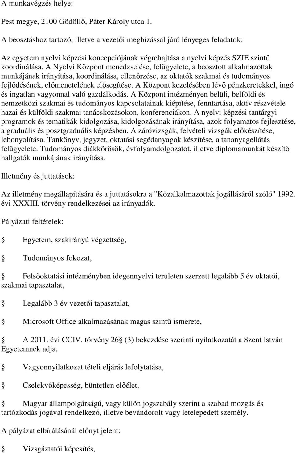 A Nyelvi Központ menedzselése, felügyelete, a beosztott alkalmazottak munkájának irányítása, koordinálása, ellenőrzése, az oktatók szakmai és tudományos fejlődésének, előmenetelének elősegítése.