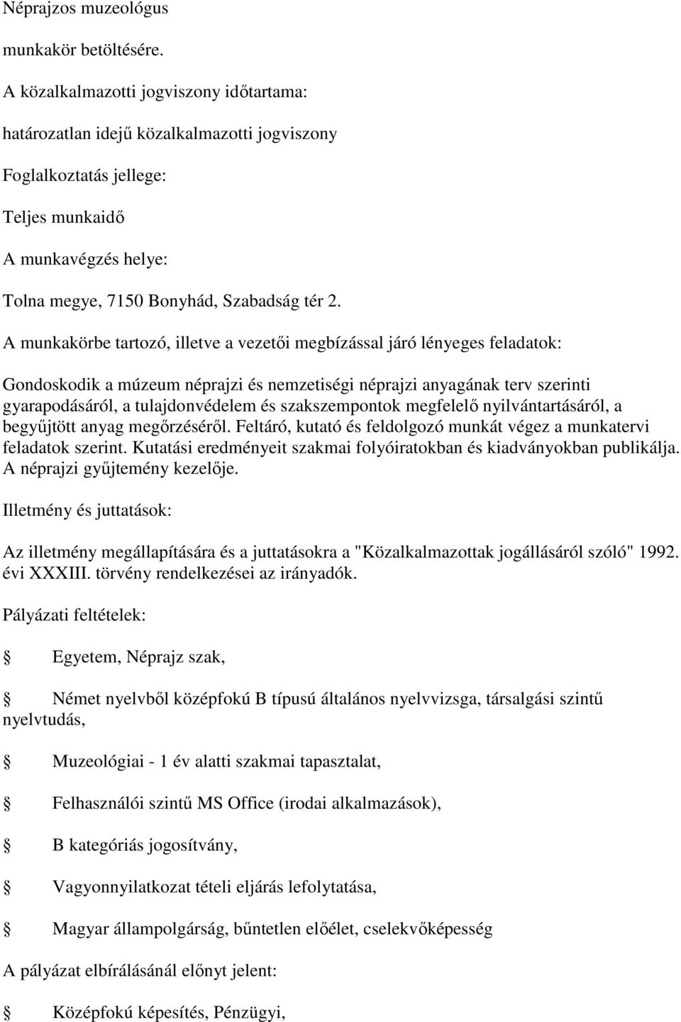 szakszempontok megfelelő nyilvántartásáról, a begyűjtött anyag megőrzéséről. Feltáró, kutató és feldolgozó munkát végez a munkatervi feladatok szerint.