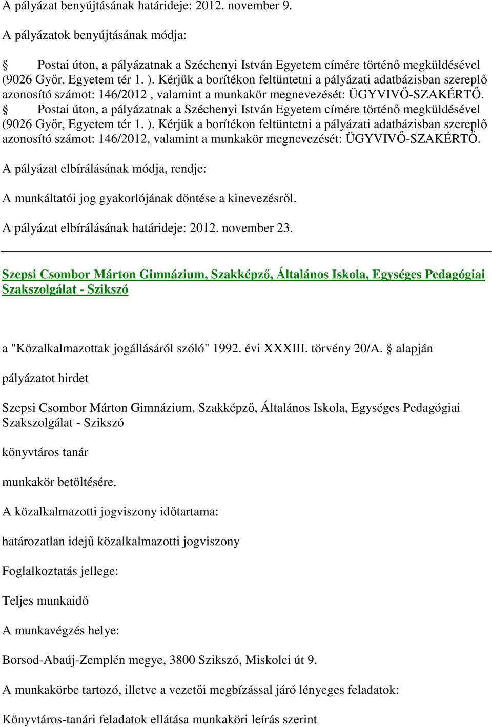 Postai úton, a pályázatnak a Széchenyi István Egyetem címére történő megküldésével (9026 Győr, Egyetem tér 1.