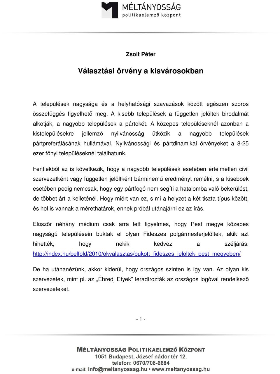 A közepes településeknél azonban a kistelepülésekre jellemző nyilvánosság ütközik a nagyobb települések pártpreferálásának hullámával.