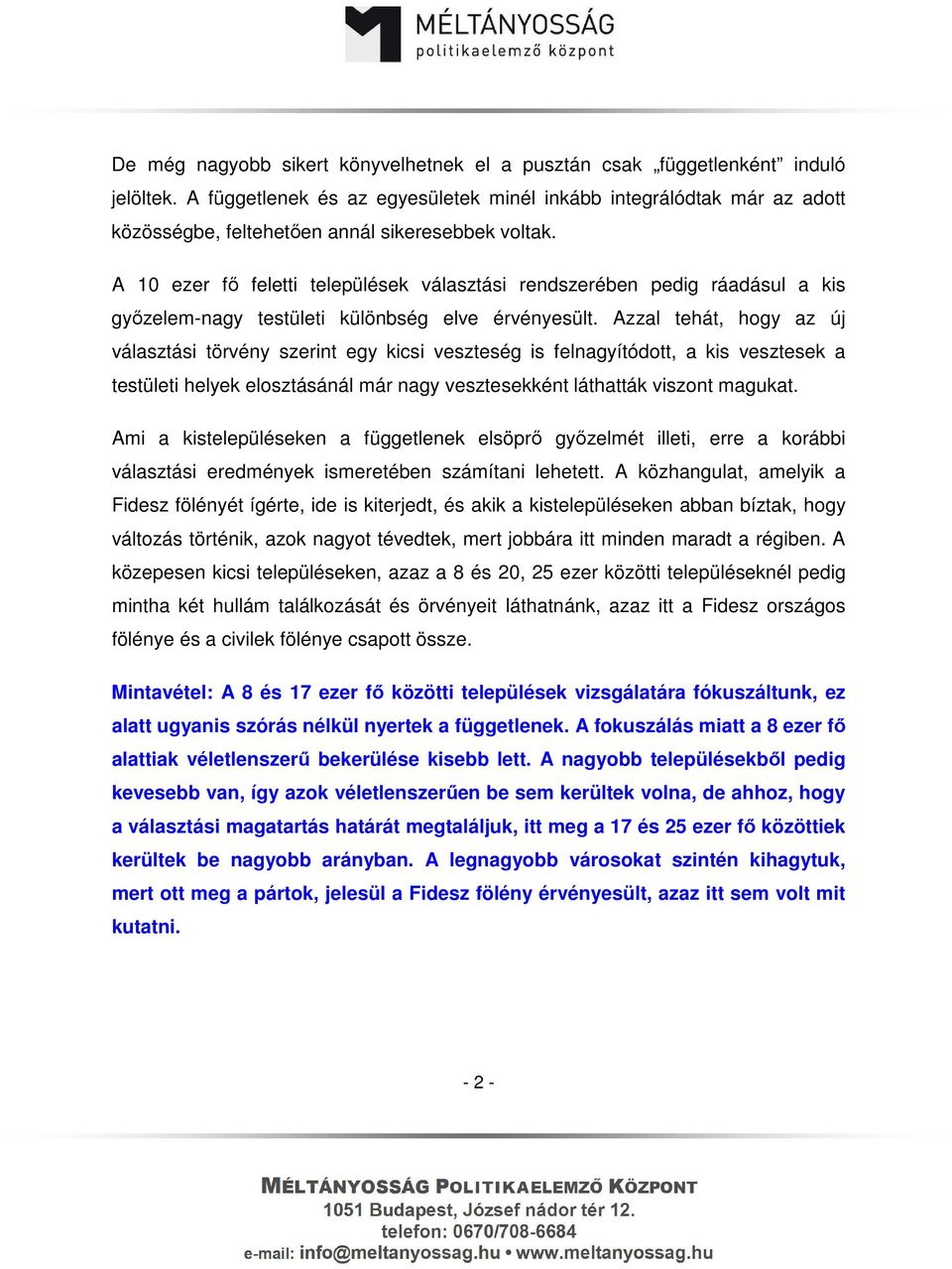 A 10 ezer fő feletti települések választási rendszerében pedig ráadásul a kis győzelem-nagy testületi különbség elve érvényesült.