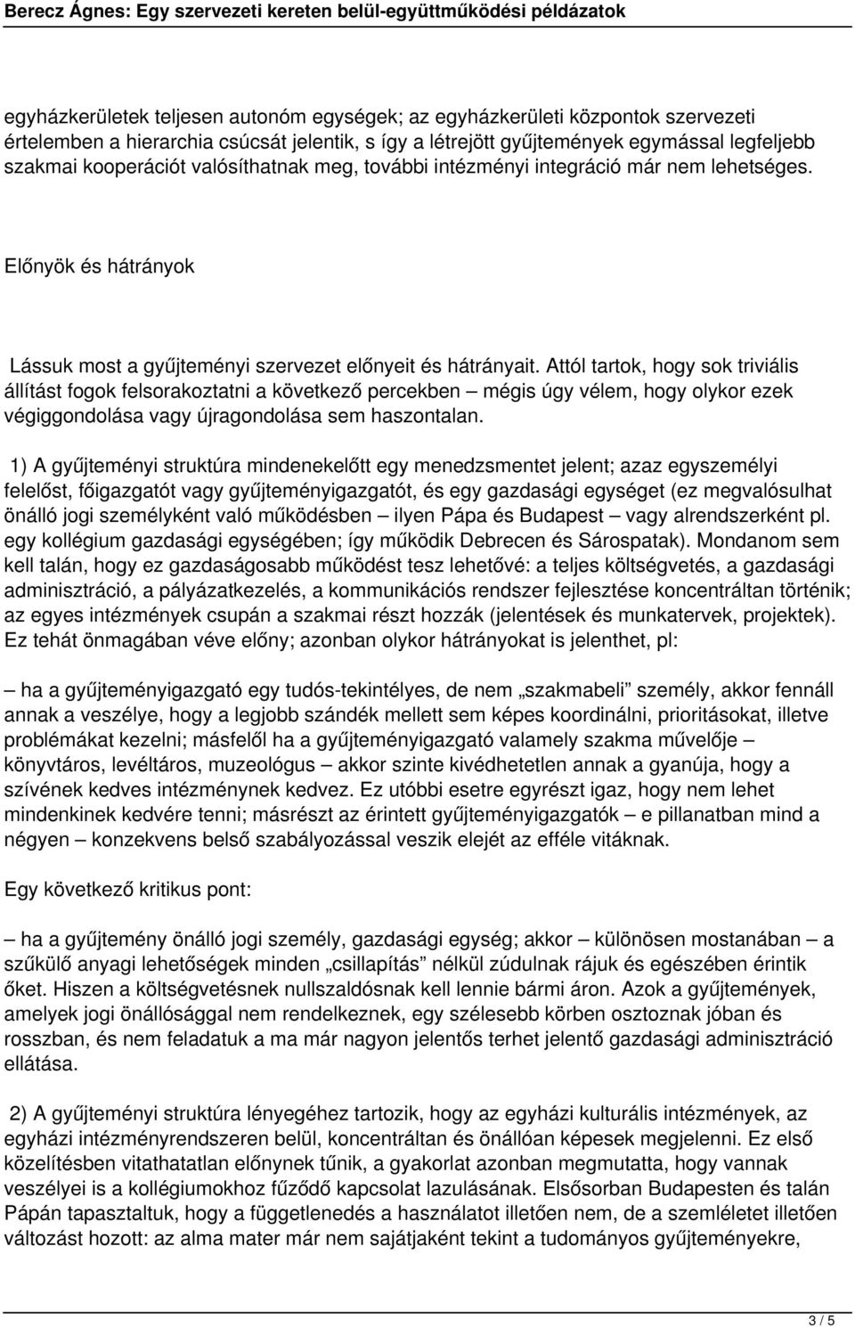 Attól tartok, hogy sok triviális állítást fogok felsorakoztatni a következő percekben mégis úgy vélem, hogy olykor ezek végiggondolása vagy újragondolása sem haszontalan.