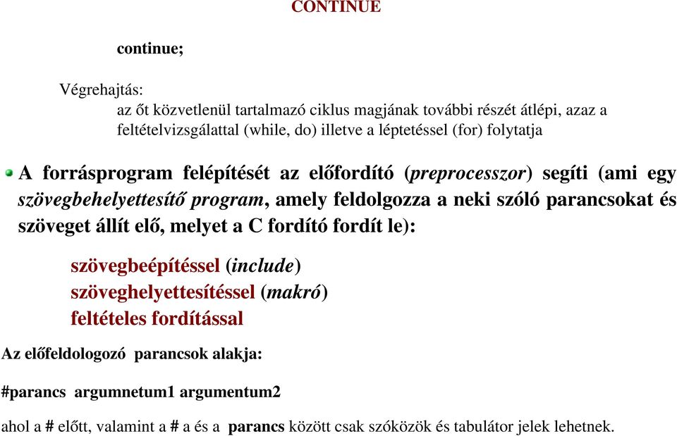 neki szóló parancsokat és szöveget állít elő, melyet a C fordító fordít le): szövegbeépítéssel (include) szöveghelyettesítéssel (makró) feltételes