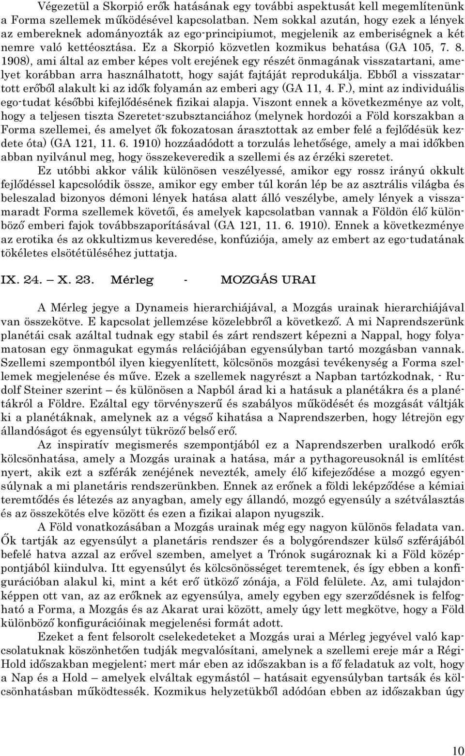 1908), ami által az ember képes volt erejének egy részét önmagának visszatartani, amelyet korábban arra használhatott, hogy saját fajtáját reprodukálja.