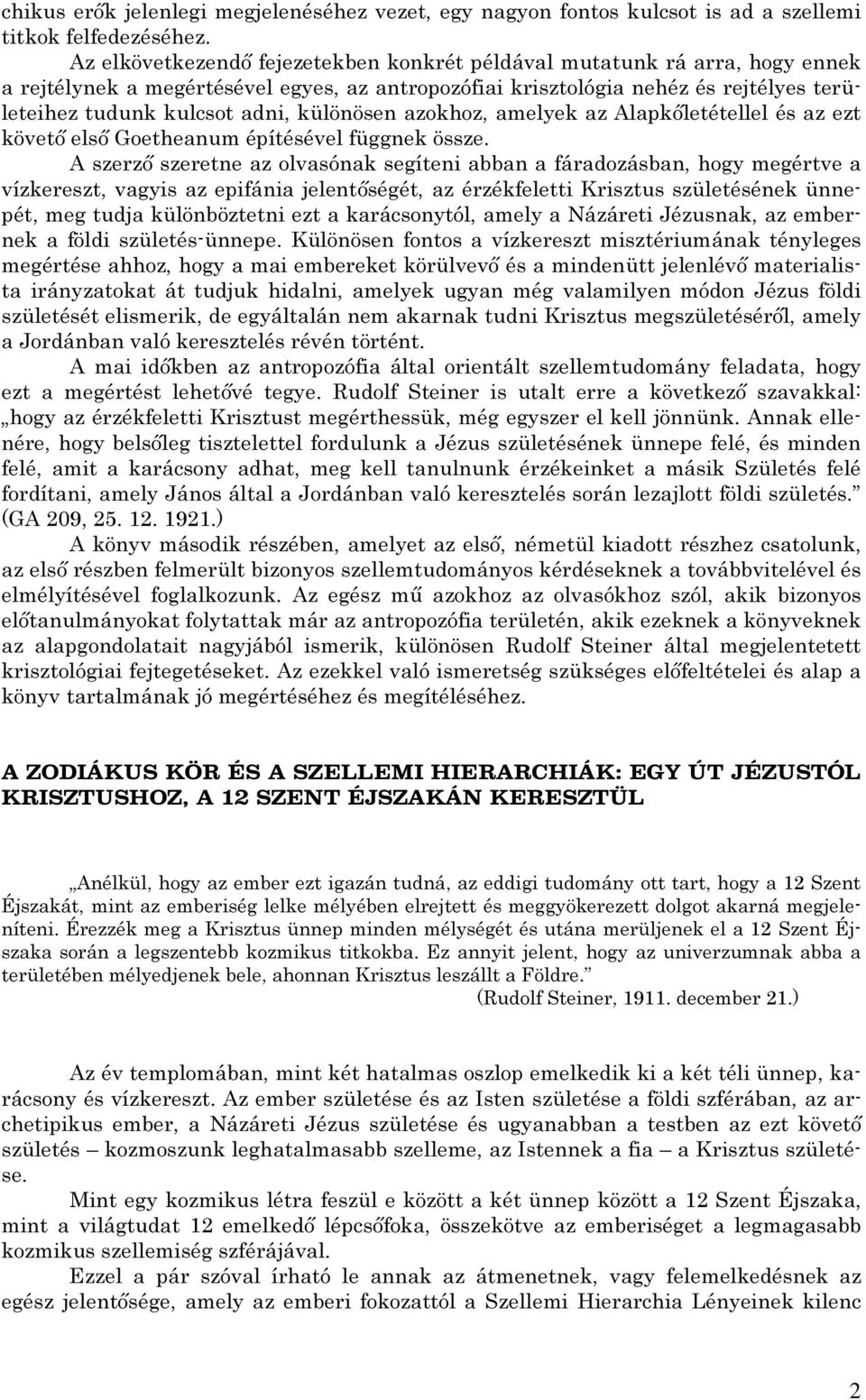 különösen azokhoz, amelyek az Alapkőletétellel és az ezt követő első Goetheanum építésével függnek össze.