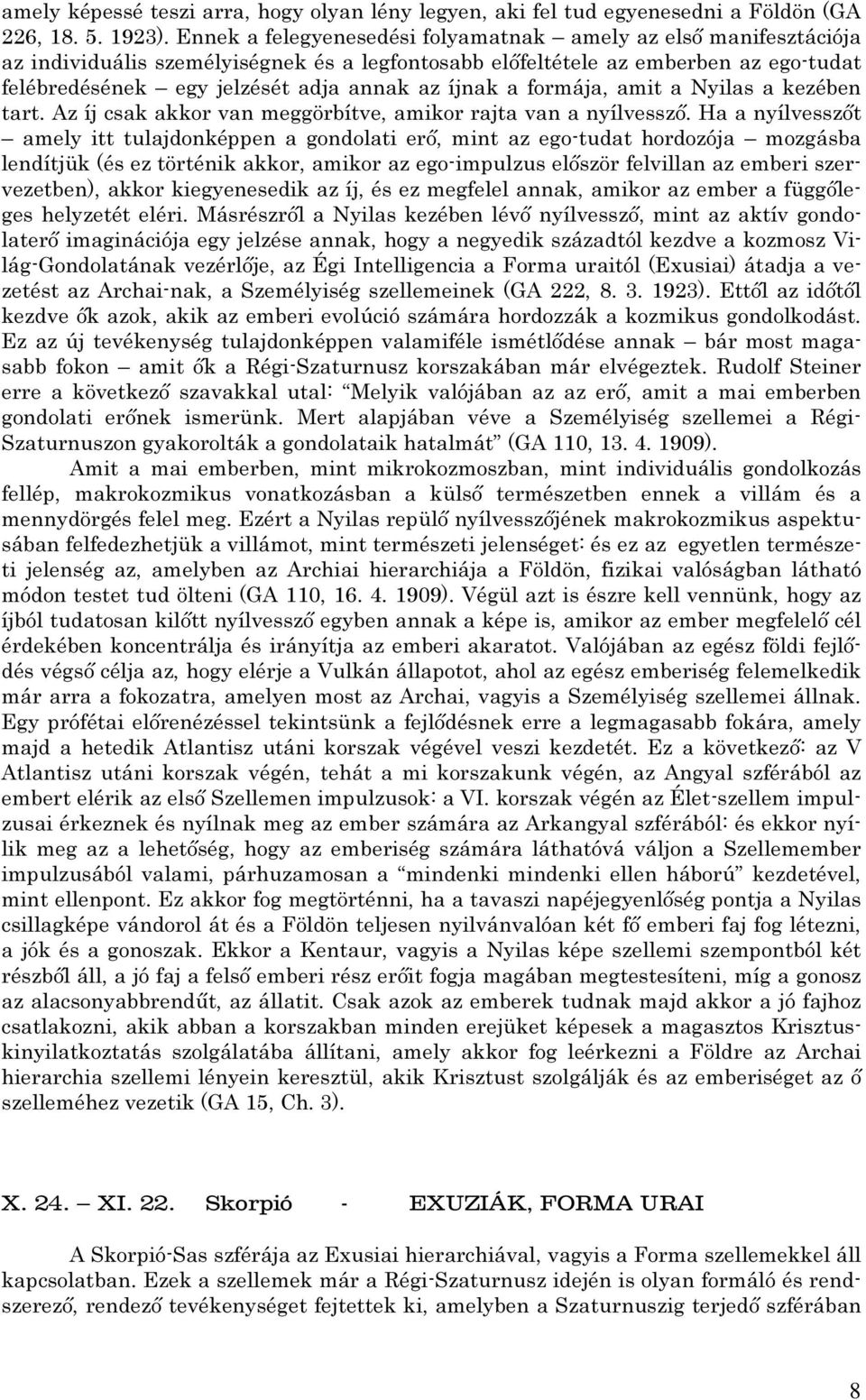 íjnak a formája, amit a Nyilas a kezében tart. Az íj csak akkor van meggörbítve, amikor rajta van a nyílvessző.