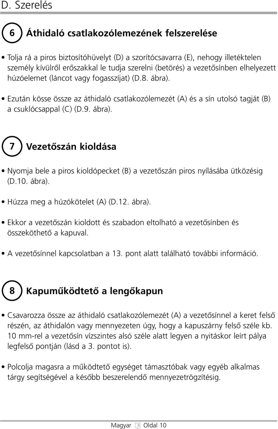 10. ábra). Húzza meg a húzókötelet (A) (D.12. ábra). Ekkor a vezetœszán kioldott és szabadon eltolható a vezetœsínben és összeköthetœ a kapuval. A vezetœsínnel kapcsolatban a 13.