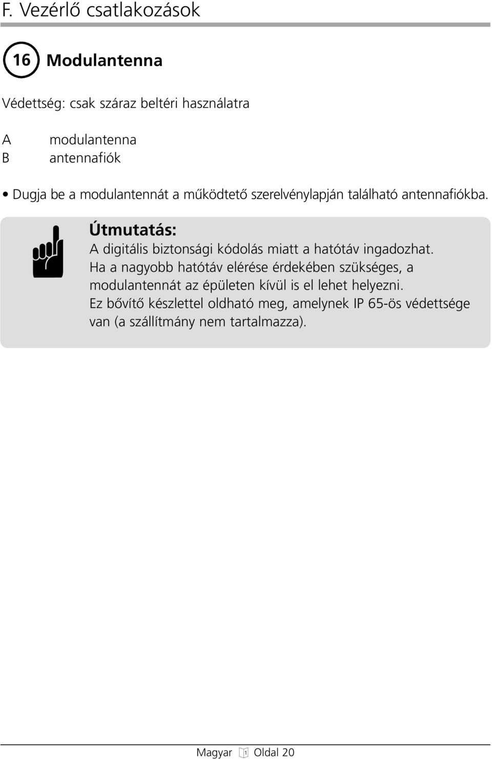 Útmutatás: A digitális biztonsági kódolás miatt a hatótáv ingadozhat.