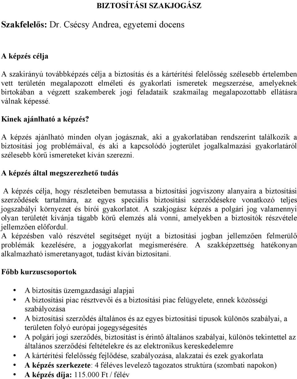 ismeretek megszerzése, amelyeknek birtokában a végzett szakemberek jogi feladataik szakmailag megalapozottabb ellátásra válnak képessé. Kinek ajánlható a képzés?